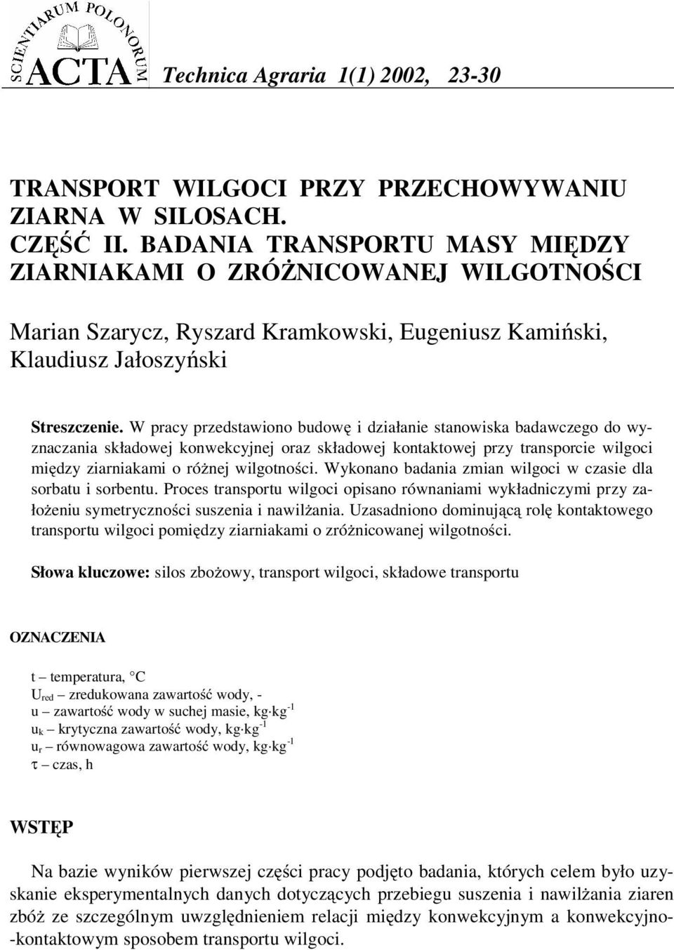 W pracy przedstawiono budow i działanie stanowiska badawczego do wyznaczania składowej konwekcyjnej oraz składowej kontaktowej przy transporcie wilgoci mi dzy ziarniakami o ró nej wilgotno ci.