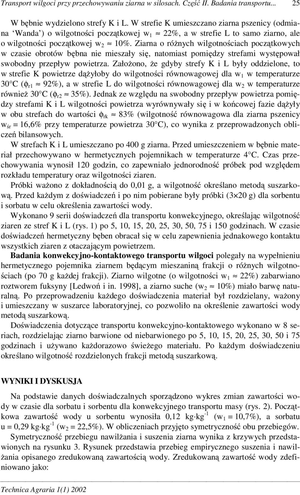 Ziarna o ró nych wilgotno ciach pocz tkowych w czasie obrotów b bna nie mieszały si, natomiast pomi dzy strefami wyst pował swobodny przepływ powietrza.