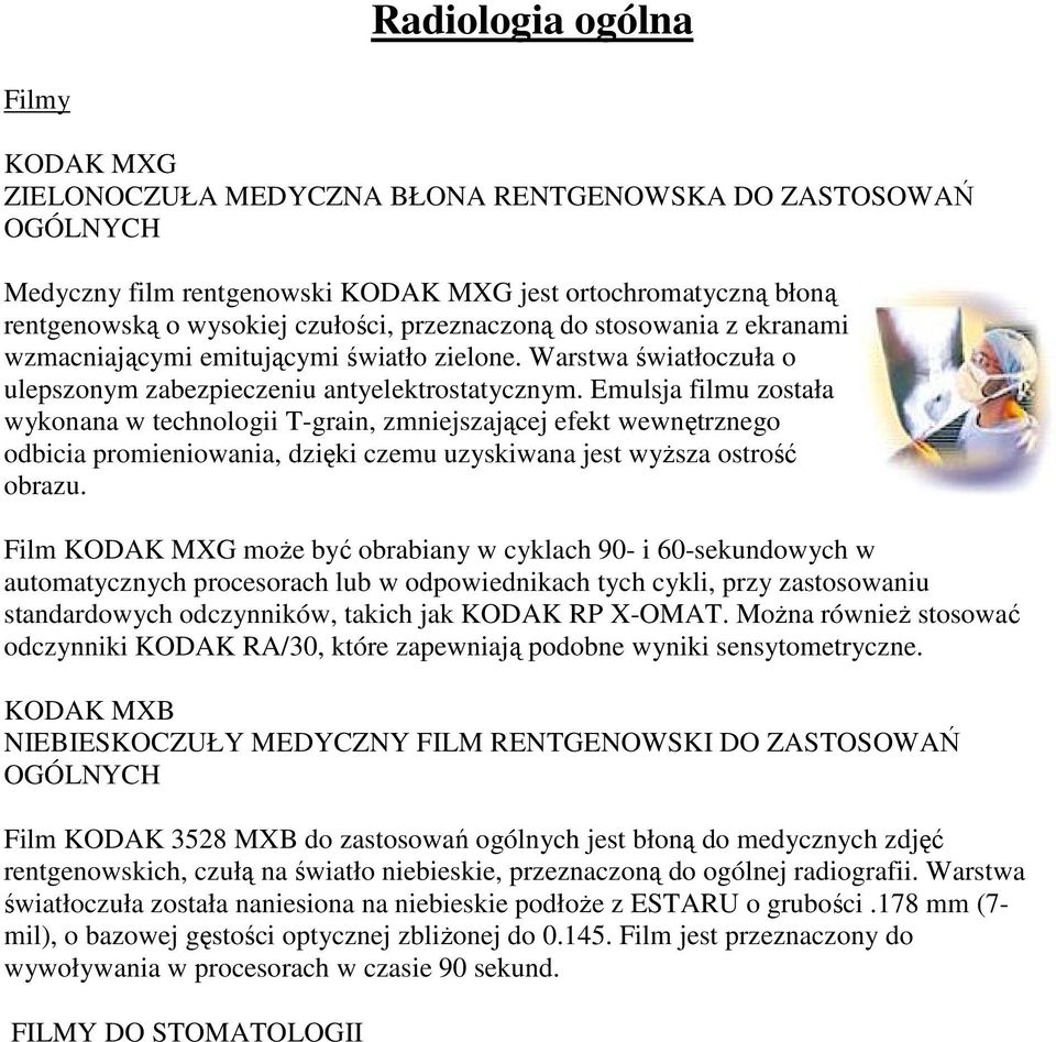 Emulsja filmu została wykonana w technologii T-grain, zmniejszającej efekt wewnętrznego odbicia promieniowania, dzięki czemu uzyskiwana jest wyższa ostrość obrazu.