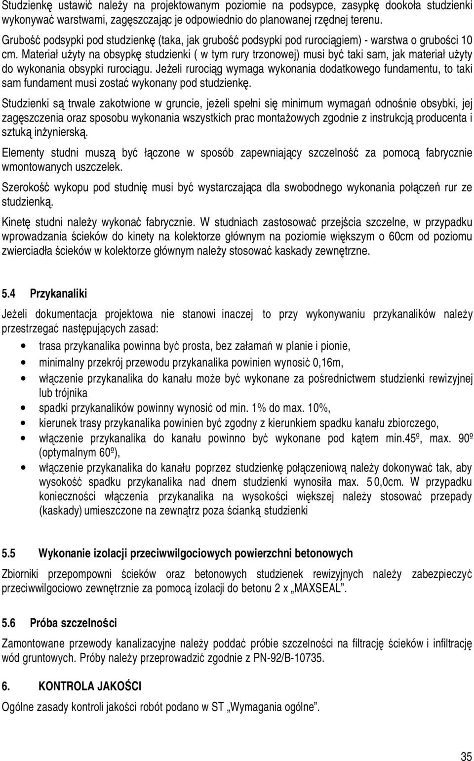 Materiał użyty na obsypkę studzienki ( w tym rury trzonowej) musi być taki sam, jak materiał użyty do wykonania obsypki rurociągu.