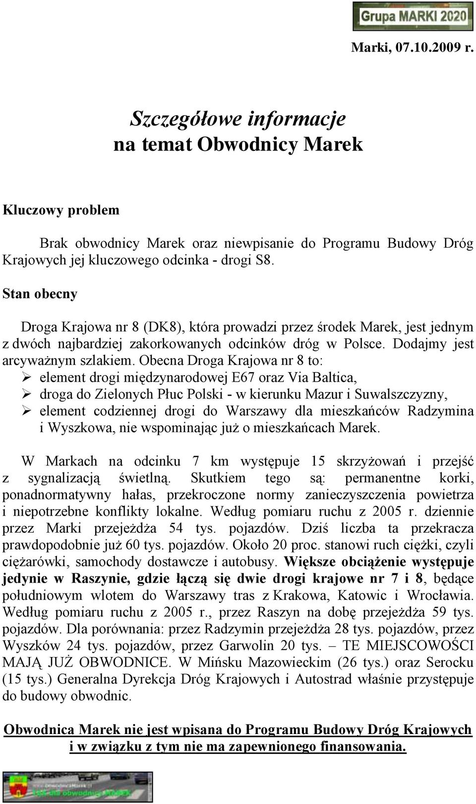 Obecna Droga Krajowa nr 8 to: element drogi międzynarodowej E67 oraz Via Baltica, droga do Zielonych Płuc Polski - w kierunku Mazur i Suwalszczyzny, element codziennej drogi do Warszawy dla