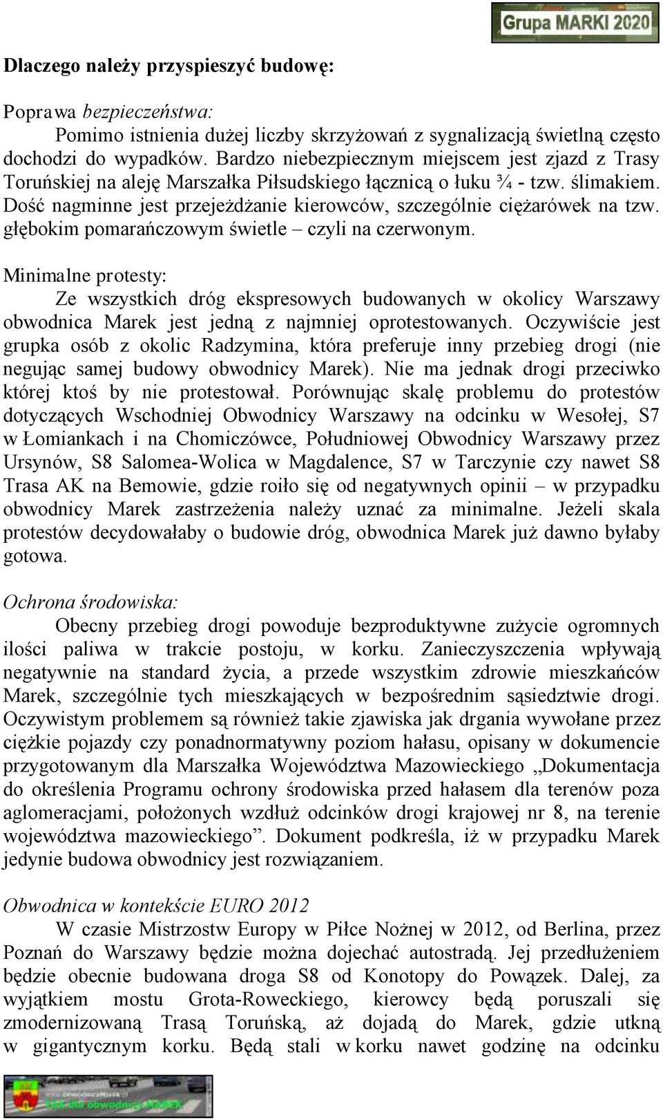 Dość nagminne jest przejeżdżanie kierowców, szczególnie ciężarówek na tzw. głębokim pomarańczowym świetle czyli na czerwonym.