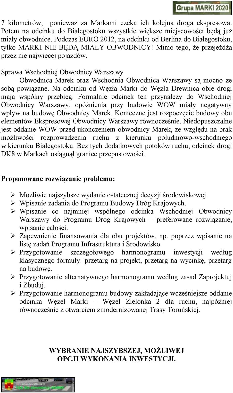 Sprawa Wschodniej Obwodnicy Warszawy Obwodnica Marek oraz Wschodnia Obwodnica Warszawy są mocno ze sobą powiązane. Na odcinku od Węzła Marki do Węzła Drewnica obie drogi mają wspólny przebieg.