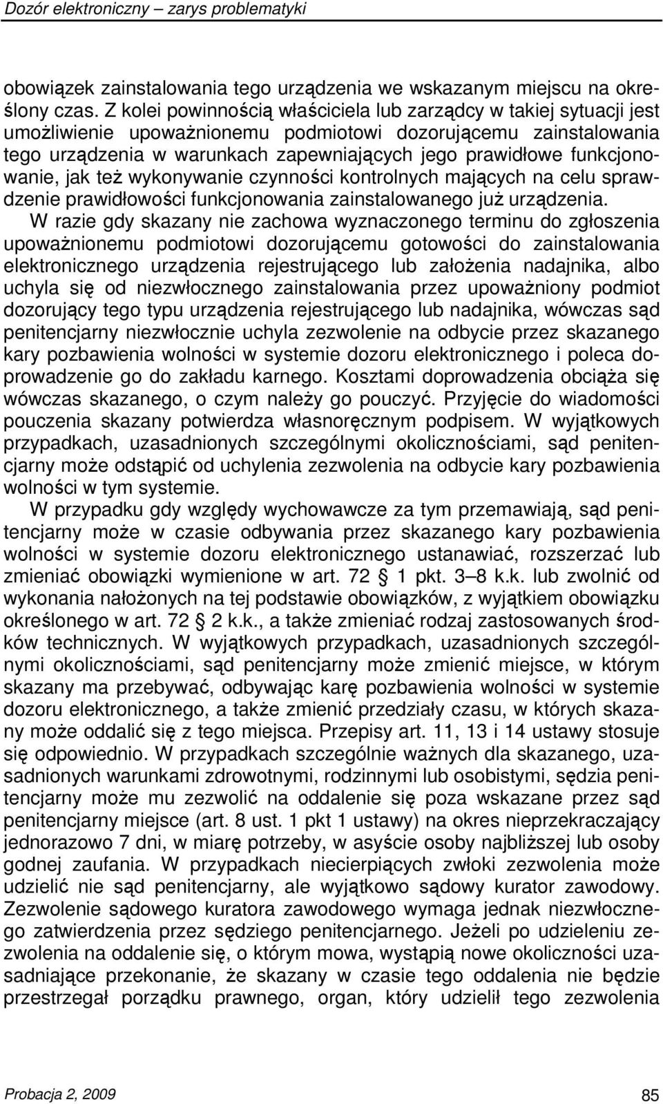 funkcjonowanie, jak teŝ wykonywanie czynności kontrolnych mających na celu sprawdzenie prawidłowości funkcjonowania zainstalowanego juŝ urządzenia.
