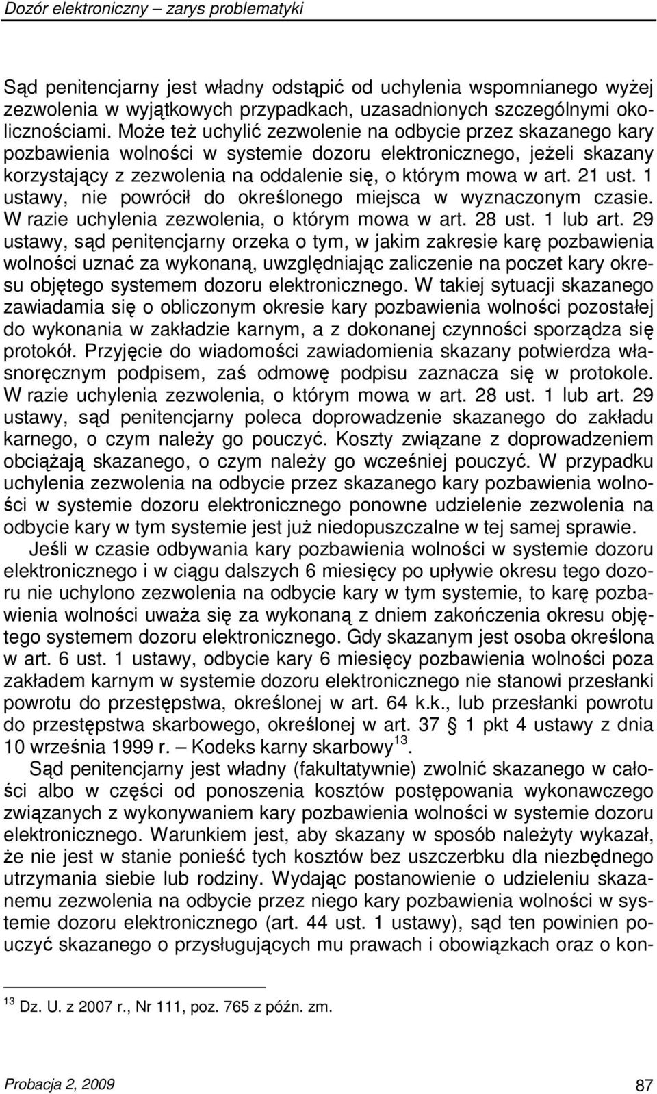 21 ust. 1 ustawy, nie powrócił do określonego miejsca w wyznaczonym czasie. W razie uchylenia zezwolenia, o którym mowa w art. 28 ust. 1 lub art.