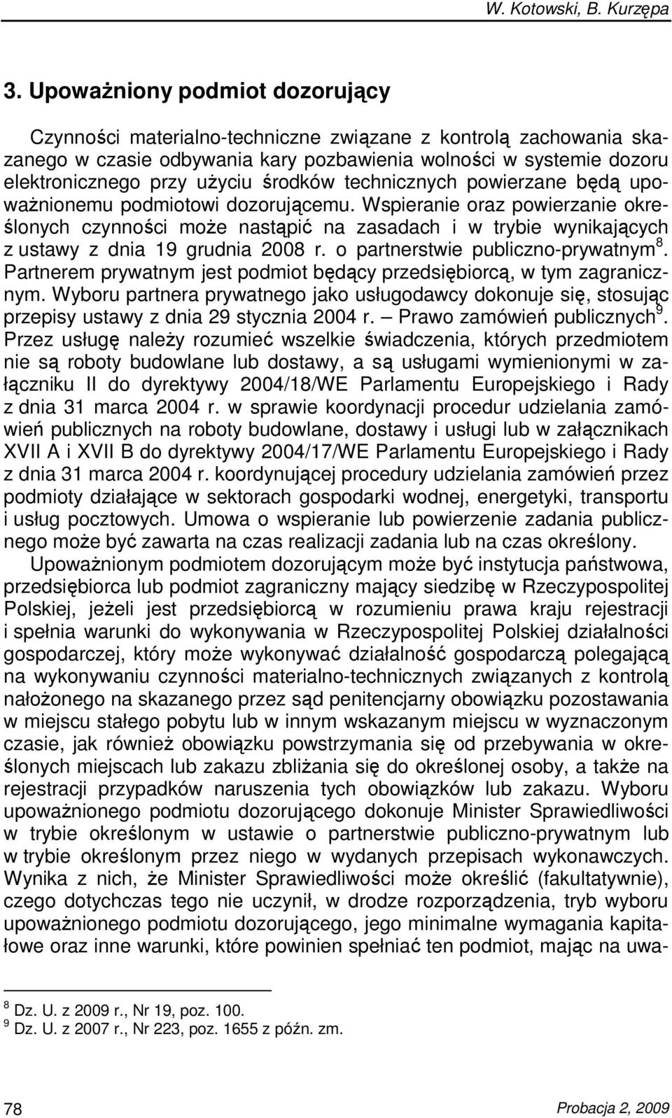 Wspieranie oraz powierzanie określonych czynności moŝe nastąpić na zasadach i w trybie wynikających z ustawy z dnia 19 grudnia 2008 r. o partnerstwie publiczno-prywatnym 8.