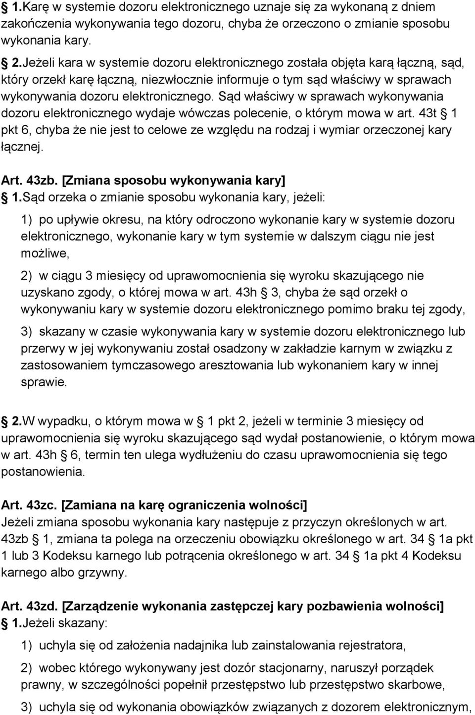 Sąd właściwy w sprawach wykonywania dozoru elektronicznego wydaje wówczas polecenie, o którym mowa w art.