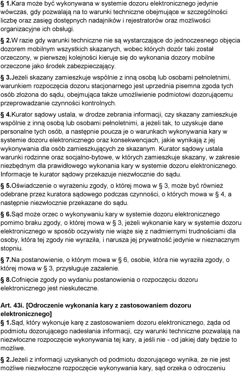 W razie gdy warunki techniczne nie są wystarczające do jednoczesnego objęcia dozorem mobilnym wszystkich skazanych, wobec których dozór taki został orzeczony, w pierwszej kolejności kieruje się do