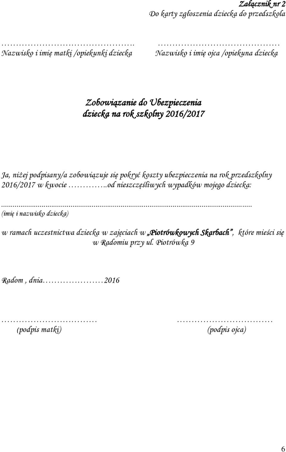 szkolny 2016/2017 Ja, niżej podpisany/a zobowiązuje się pokryć koszty ubezpieczenia na rok przedszkolny 2016/2017 w kwocie.