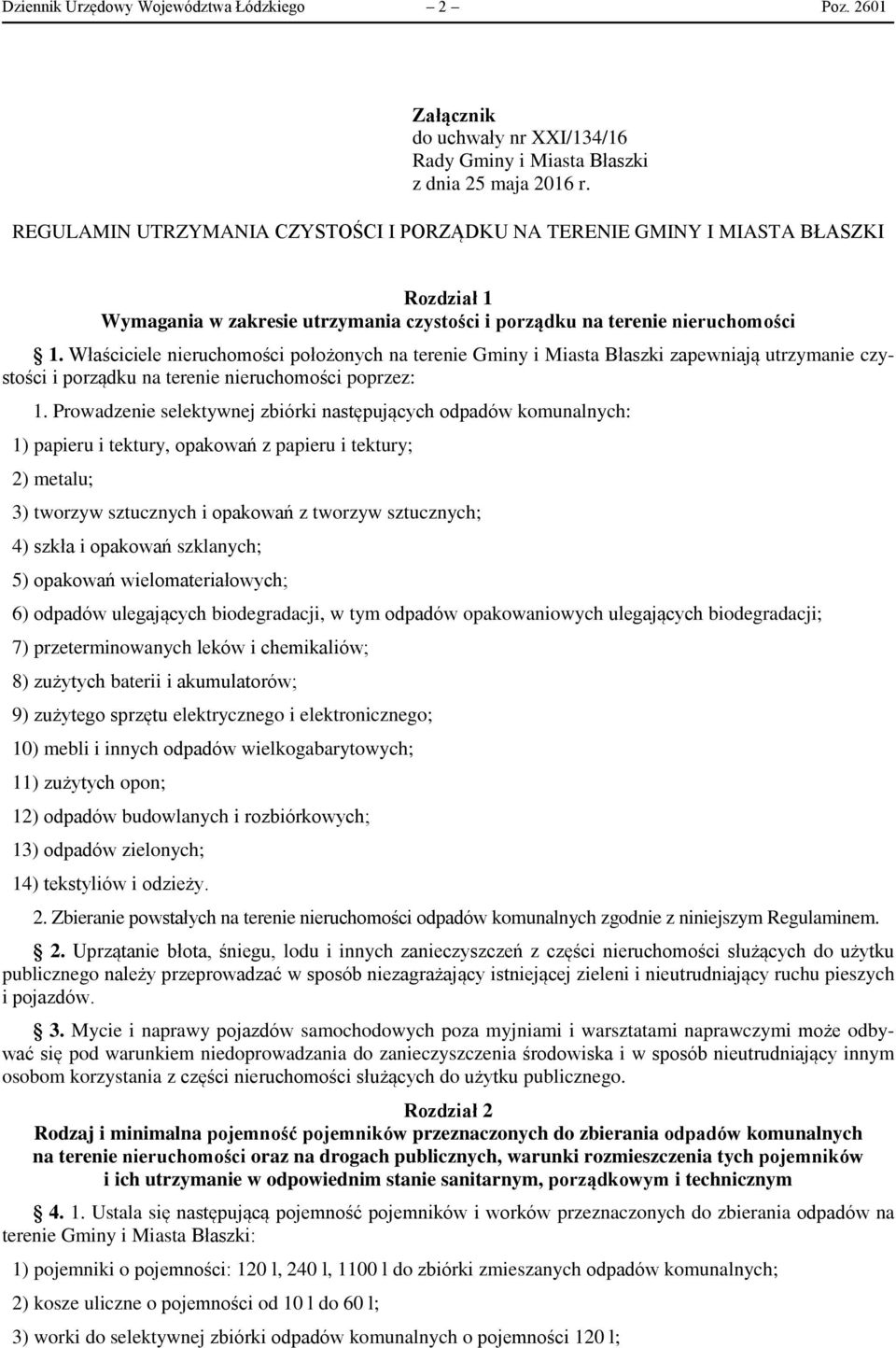 Właściciele nieruchomości położonych na terenie Gminy i Miasta Błaszki zapewniają utrzymanie czystości i porządku na terenie nieruchomości poprzez: 1.