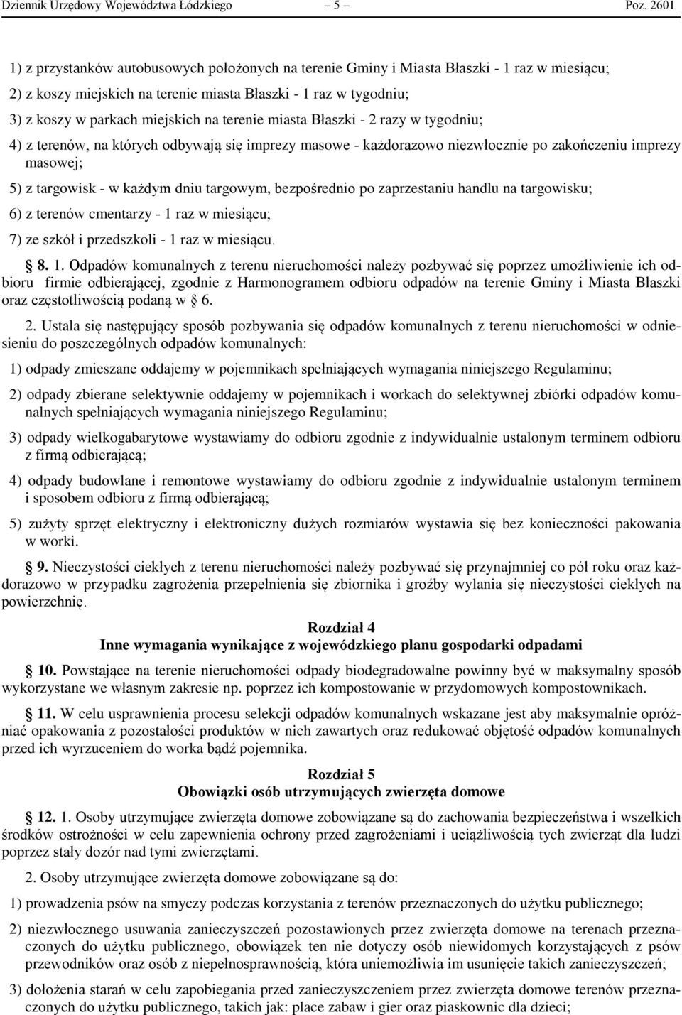 na terenie miasta Błaszki - 2 razy w tygodniu; 4) z terenów, na których odbywają się imprezy masowe - każdorazowo niezwłocznie po zakończeniu imprezy masowej; 5) z targowisk - w każdym dniu targowym,