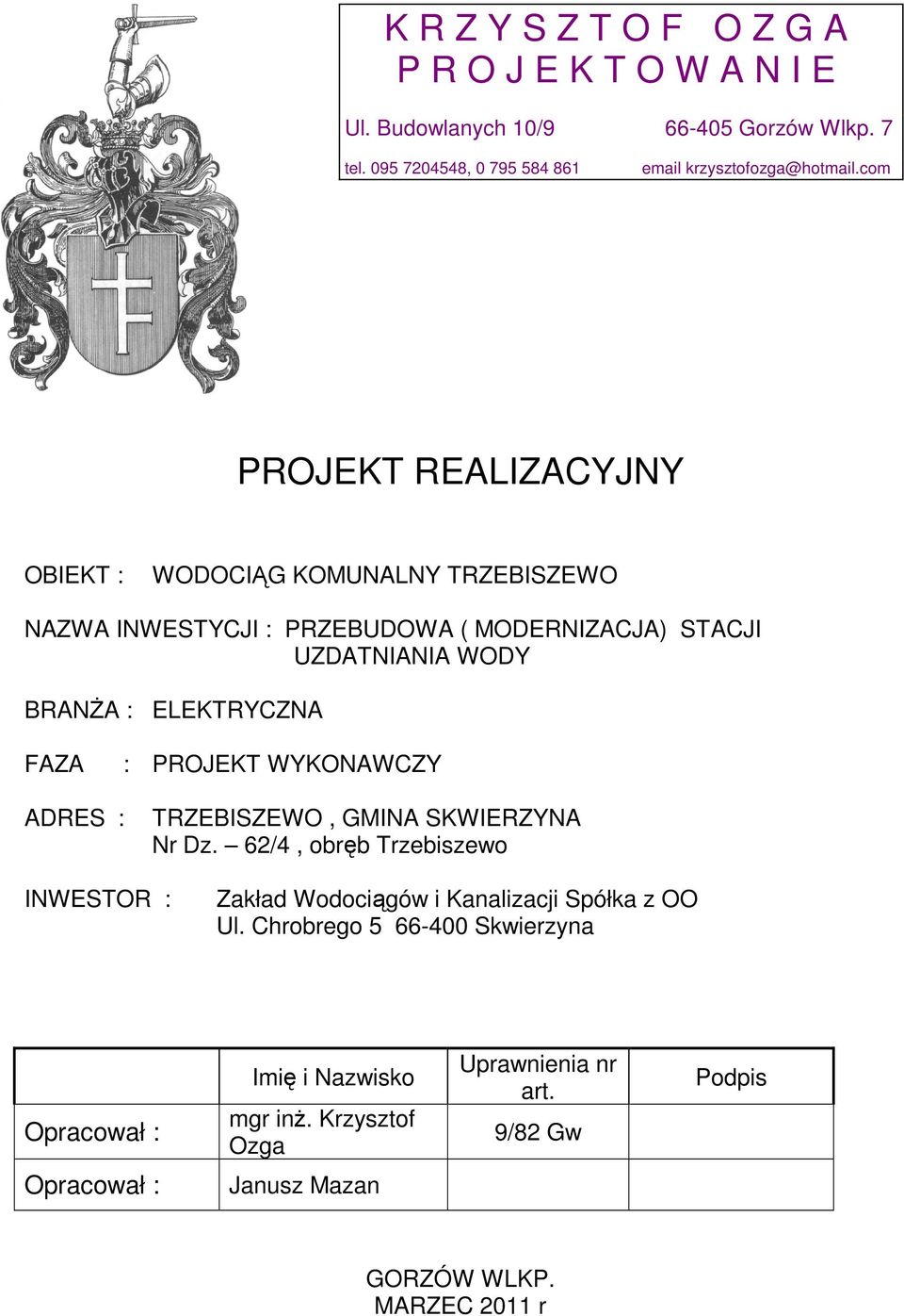 ELEKTRYCZNA FAZA : PROJEKT WYKONAWCZY ADRES : TRZEBISZEWO, GMINA SKWIERZYNA Nr Dz.
