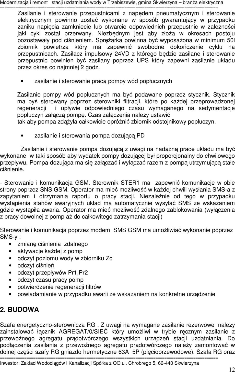Sprężarka powinna być wyposażona w minimum 50l zbiornik powietrza który ma zapewnić swobodne dokończenie cyklu na przepustnicach.