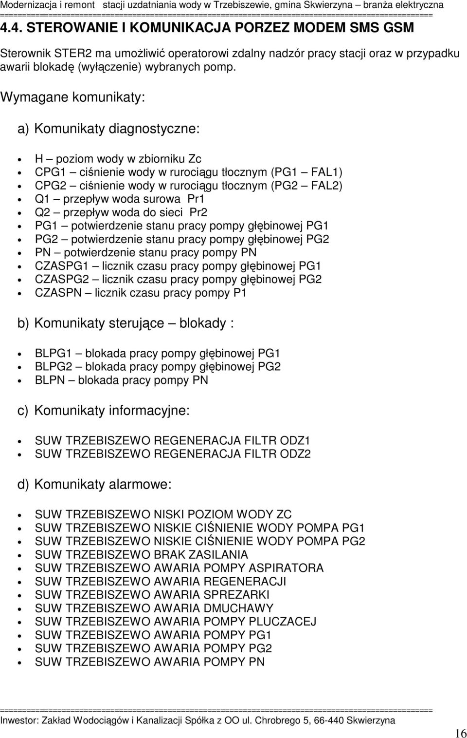 surowa Pr1 Q2 przepływ woda do sieci Pr2 PG1 potwierdzenie stanu pracy pompy głębinowej PG1 PG2 potwierdzenie stanu pracy pompy głębinowej PG2 PN potwierdzenie stanu pracy pompy PN CZASPG1 licznik