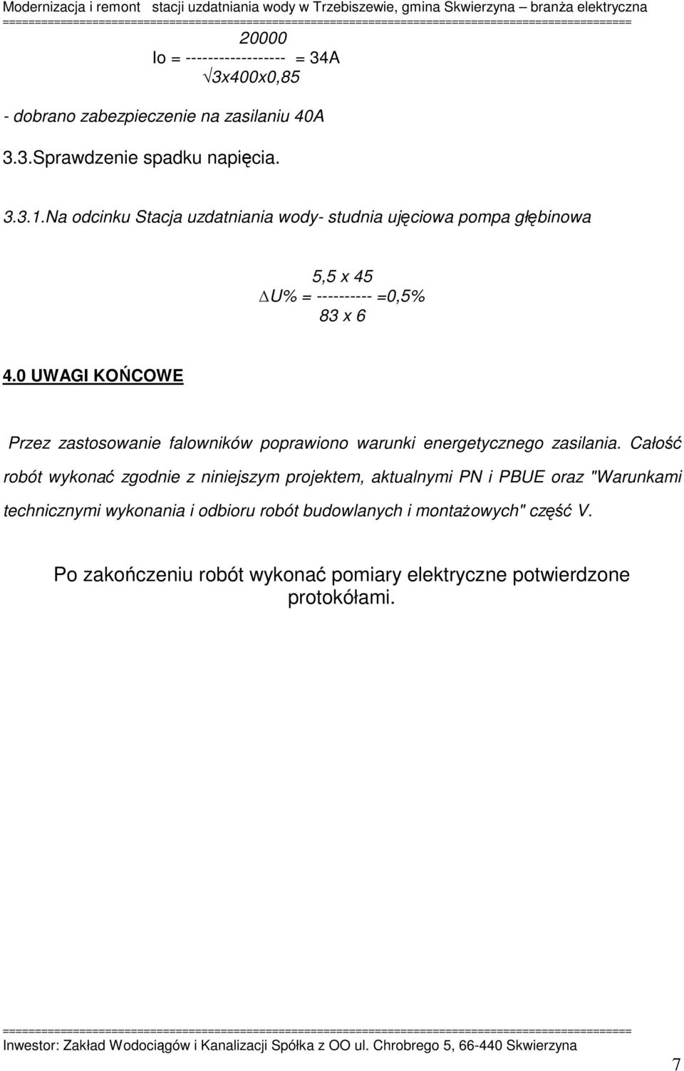 0 UWAGI KOŃCOWE Przez zastosowanie falowników poprawiono warunki energetycznego zasilania.