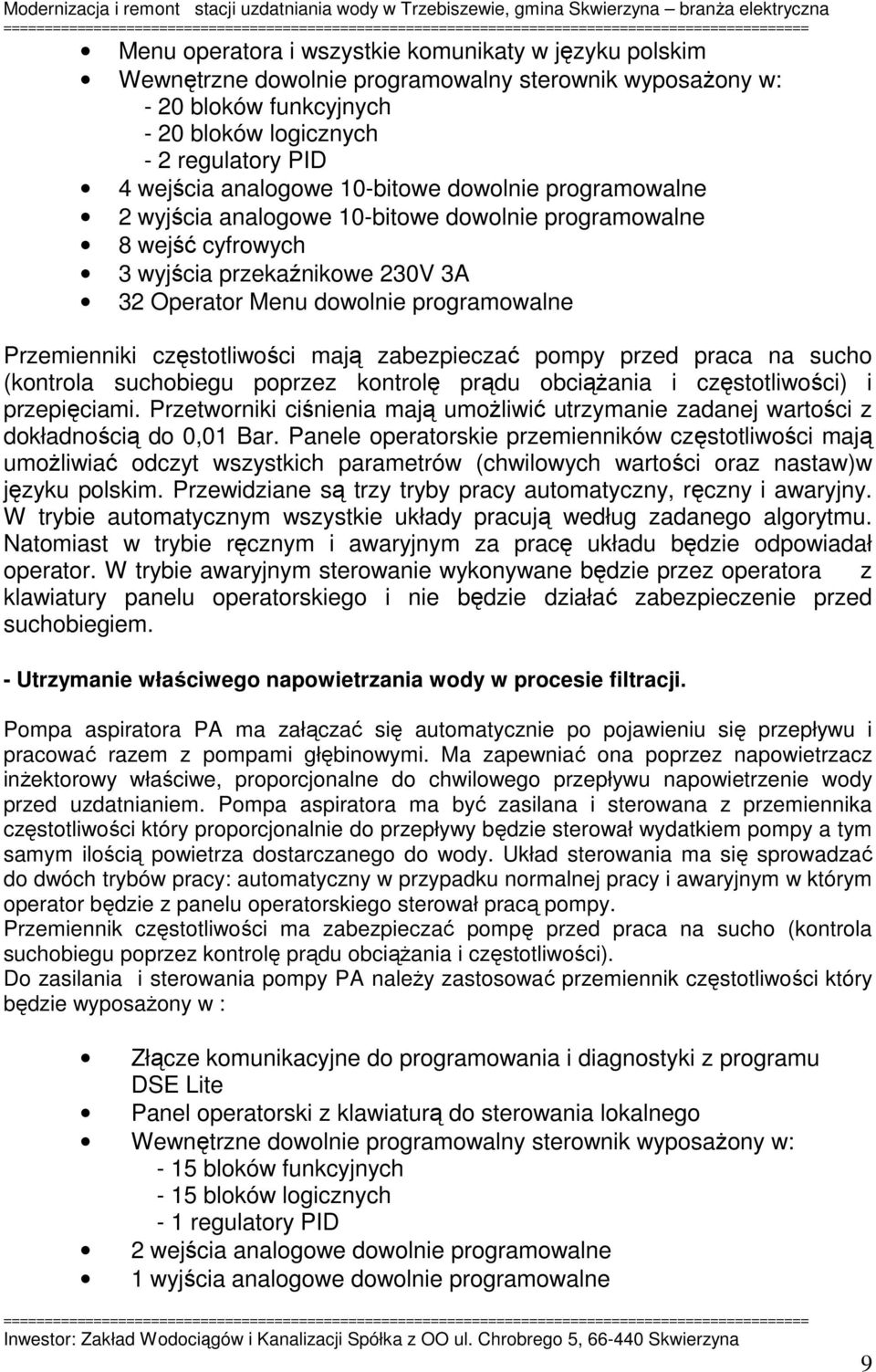 częstotliwości mają zabezpieczać pompy przed praca na sucho (kontrola suchobiegu poprzez kontrolę prądu obciążania i częstotliwości) i przepięciami.