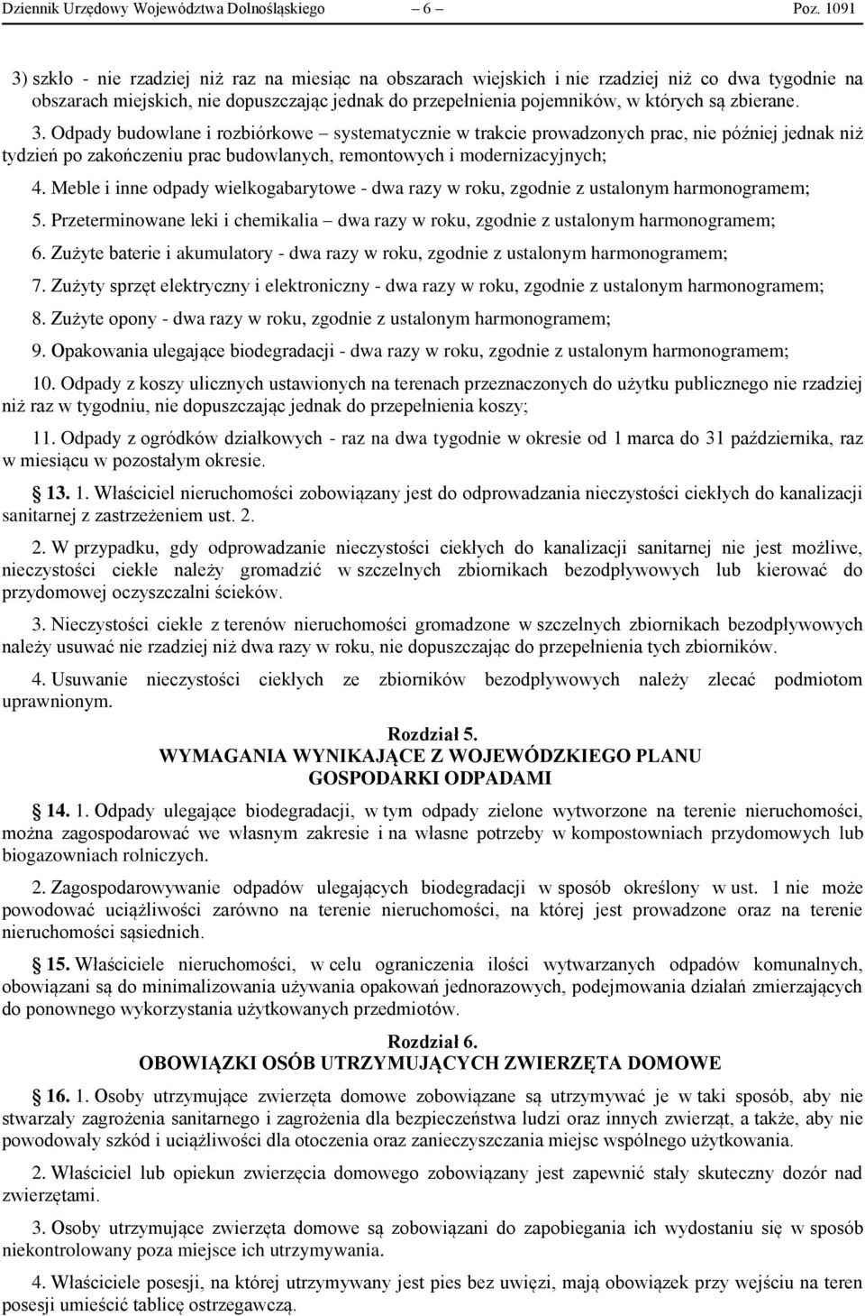 zbierane. 3. Odpady budowlane i rozbiórkowe systematycznie w trakcie prowadzonych prac, nie później jednak niż tydzień po zakończeniu prac budowlanych, remontowych i modernizacyjnych; 4.