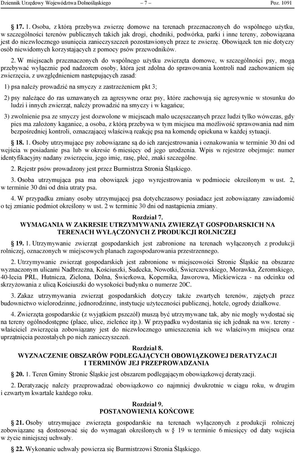 zobowiązana jest do niezwłocznego usunięcia zanieczyszczeń pozostawionych przez te zwierzę. Obowiązek ten nie dotyczy osób niewidomych korzystających z pomocy psów przewodników. 2.