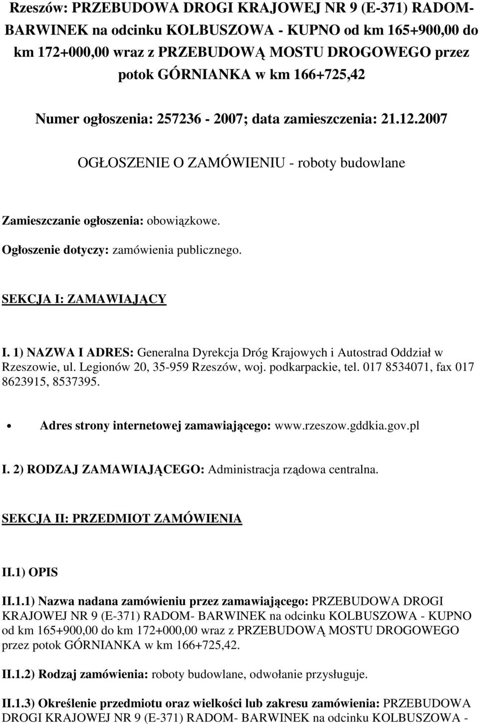 SEKCJA I: ZAMAWIAJĄCY I. 1) NAZWA I ADRES: Generalna Dyrekcja Dróg Krajowych i Autostrad Oddział w Rzeszowie, ul. Legionów 20, 35-959 Rzeszów, woj. podkarpackie, tel.