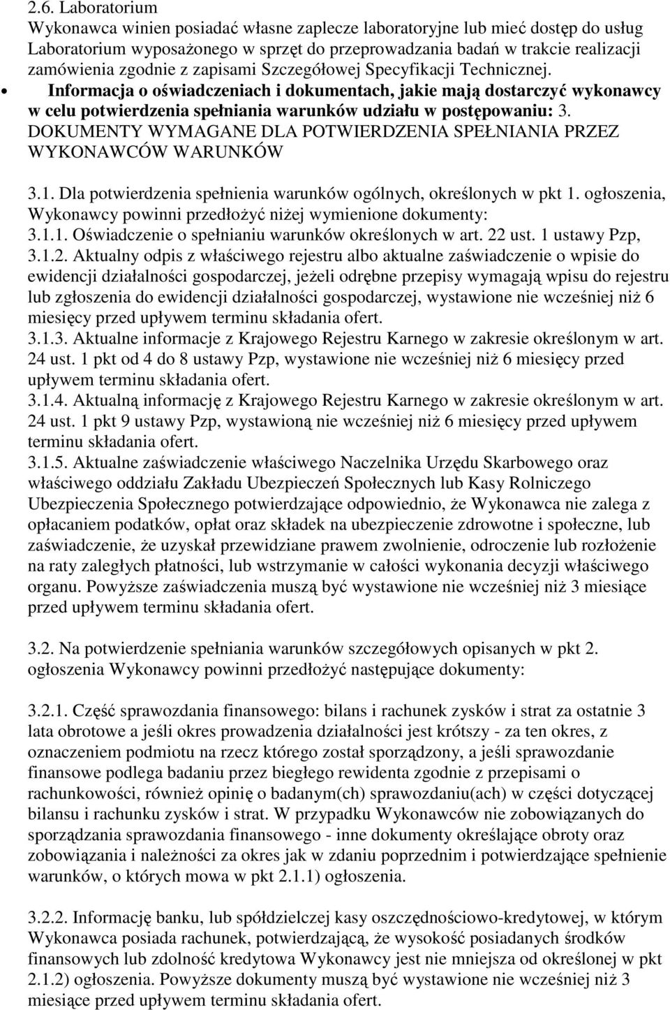 DOKUMENTY WYMAGANE DLA POTWIERDZENIA SPEŁNIANIA PRZEZ WYKONAWCÓW WARUNKÓW 3.1. Dla potwierdzenia spełnienia warunków ogólnych, określonych w pkt 1.