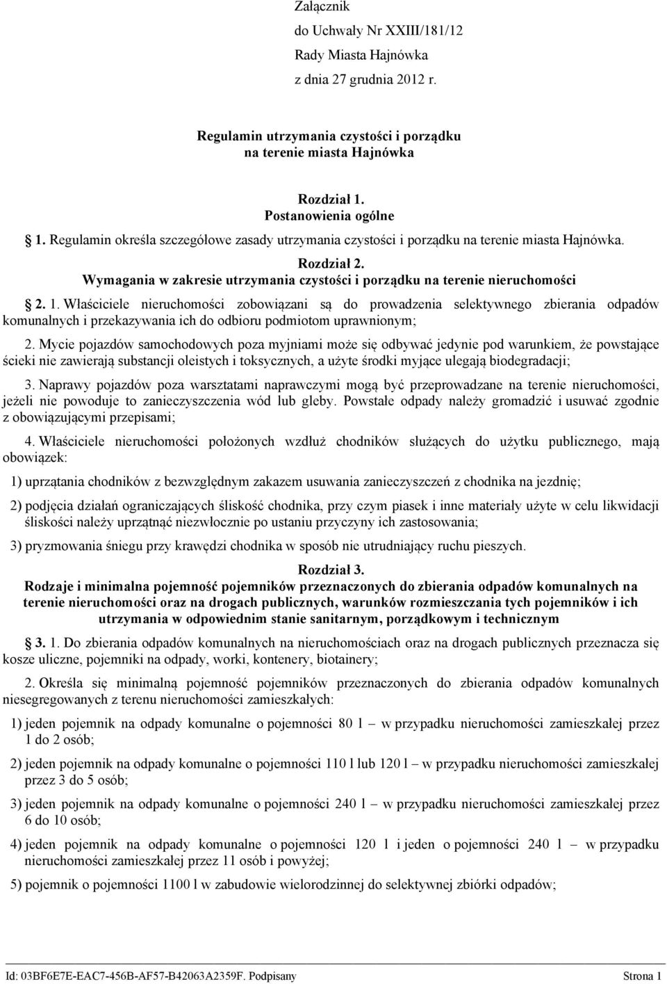 Właściciele nieruchomości zobowiązani są do prowadzenia selektywnego zbierania odpadów komunalnych i przekazywania ich do odbioru podmiotom uprawnionym; 2.