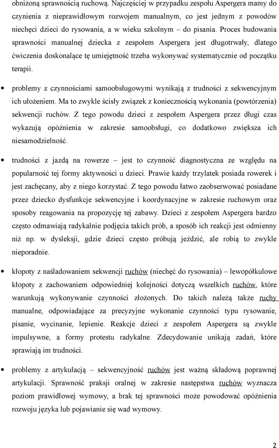 Proces budowania sprawności manualnej dziecka z zespołem Aspergera jest długotrwały, dlatego ćwiczenia doskonalące tę umiejętność trzeba wykonywać systematycznie od początku terapii.