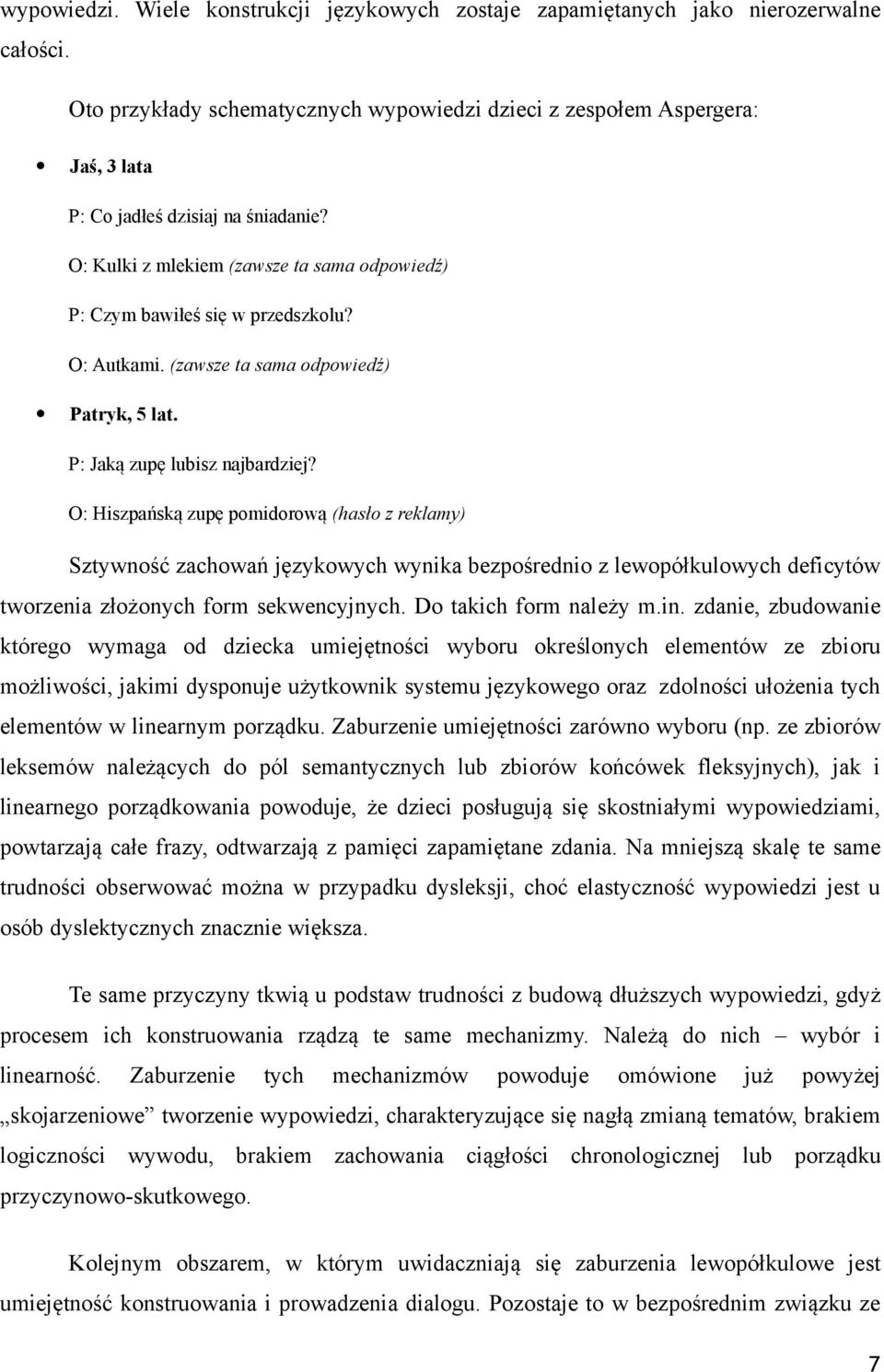 O: Autkami. (zawsze ta sama odpowiedź) Patryk, 5 lat. P: Jaką zupę lubisz najbardziej?