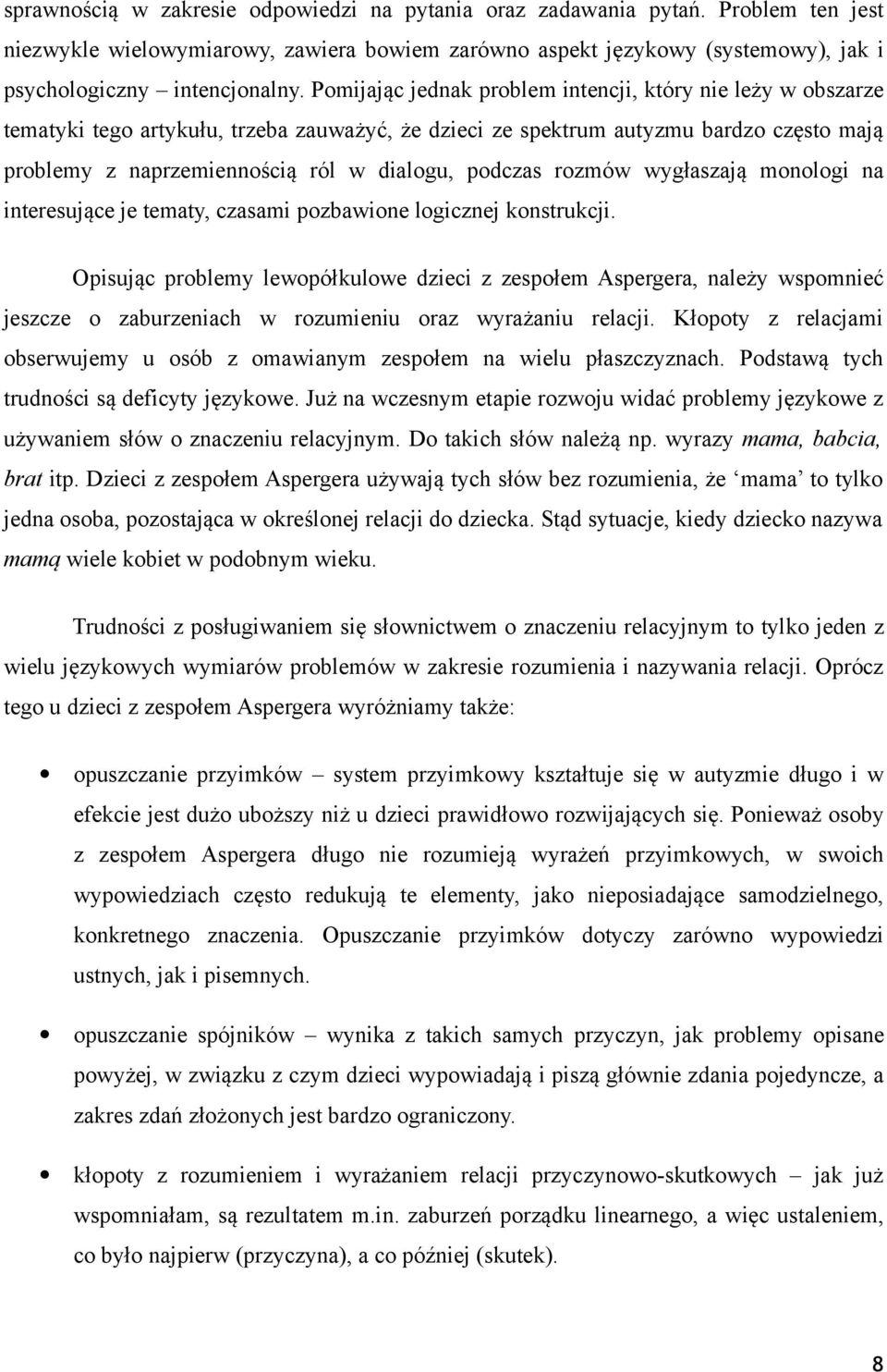 podczas rozmów wygłaszają monologi na interesujące je tematy, czasami pozbawione logicznej konstrukcji.