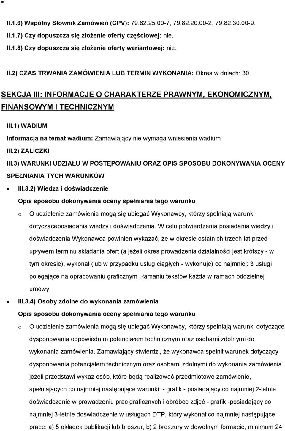 1) WADIUM Informacja na temat wadium: Zamawiający nie wymaga wniesienia wadium III.2) ZALICZKI III.3)