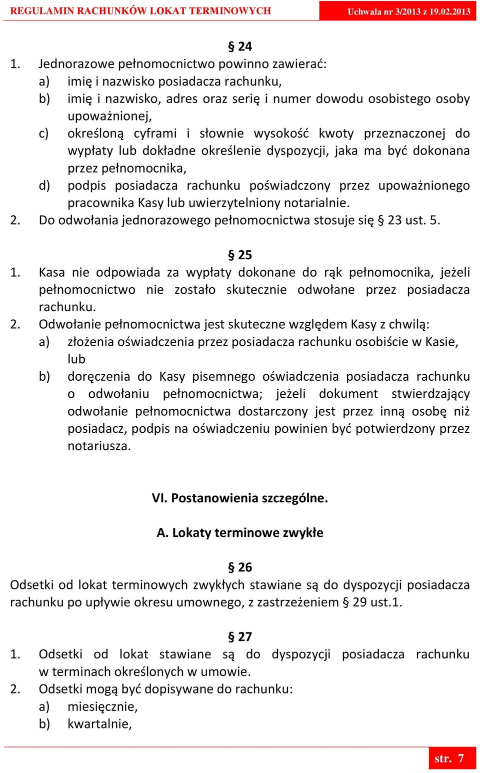 Kasy lub uwierzytelniony notarialnie. 2. Do odwołania jednorazowego pełnomocnictwa stosuje się 23 ust. 5. 25 1.