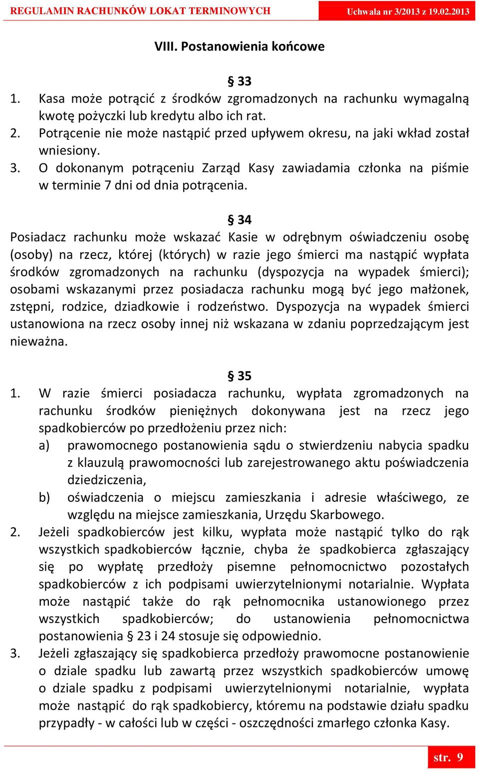 34 Posiadacz rachunku może wskazad Kasie w odrębnym oświadczeniu osobę (osoby) na rzecz, której (których) w razie jego śmierci ma nastąpid wypłata środków zgromadzonych na rachunku (dyspozycja na