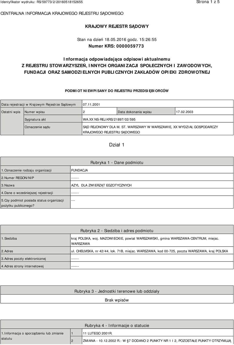 OPIEKI ZDROWOTNEJ PODMIOT NIEWPISANY DO REJESTRU PRZEDSIĘBIORCÓW Data rejestracji w Krajowym Rejestrze Sądowym 07.11.2001 Ostatni wpis Numer wpisu 2 Data dokonania wpisu 17.02.