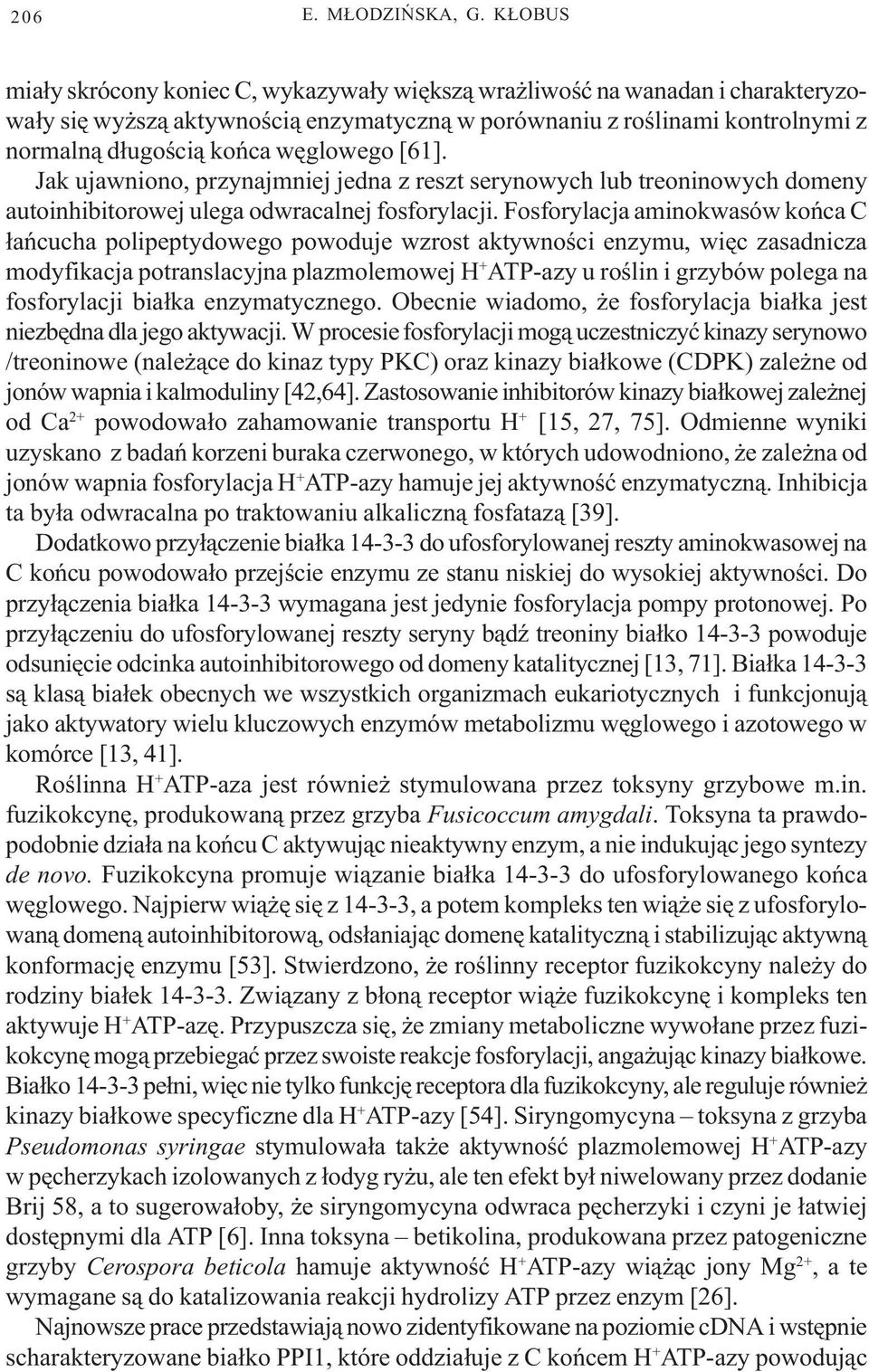 wêglowego [61]. Jak ujawniono, przynajmniej jedna z reszt serynowych lub treoninowych domeny autoinhibitorowej ulega odwracalnej fosforylacji.