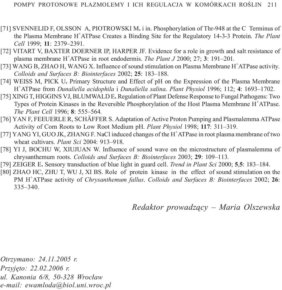 [72] VITART V, BAXTER DOERNER IP, HARPER JF. Evidence for a role in growth and salt resistance of plasma membrane H + ATPase in root endodermis. The Plant J 2000; 27; 3: 191 201.