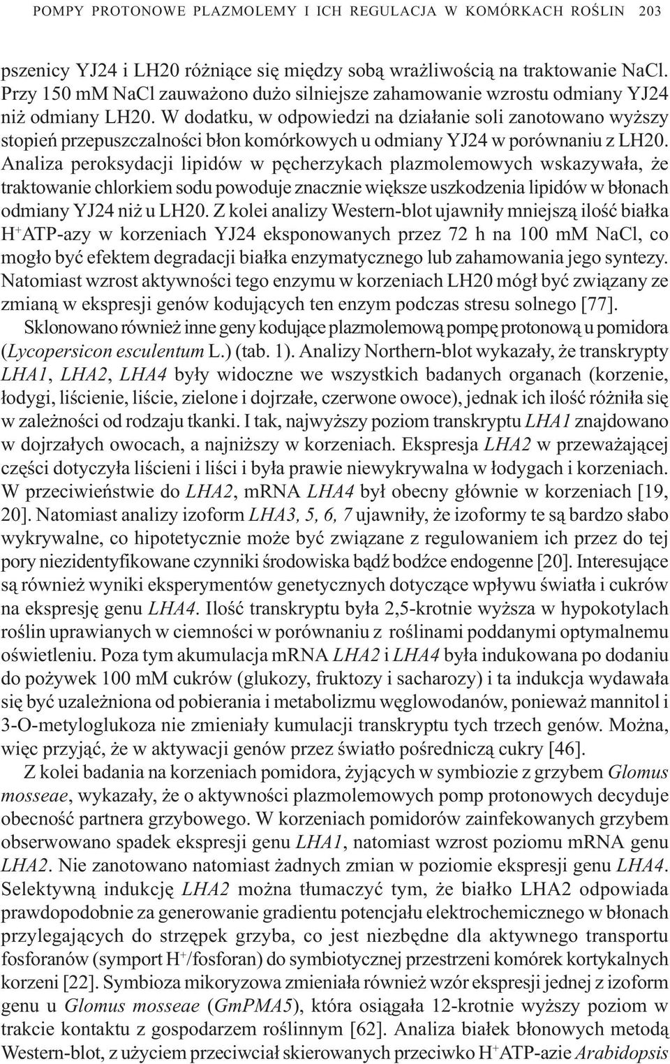 W dodatku, w odpowiedzi na dzia³anie soli zanotowano wy szy stopieñ przepuszczalnoœci b³on komórkowych u odmiany YJ24 w porównaniu z LH20.