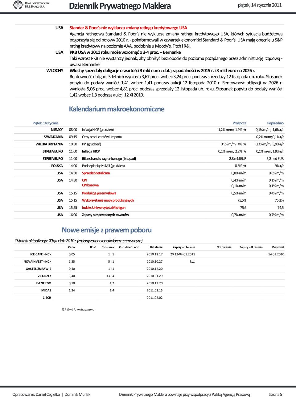 USA PKB USA w 2011 roku może wzrosnąć o 3-4 proc. Bernanke Taki wzrost PKB nie wystarczy jednak, aby obniżyć bezrobocie do poziomu pożądanego przez administrację rządową - uważa Bernanke.