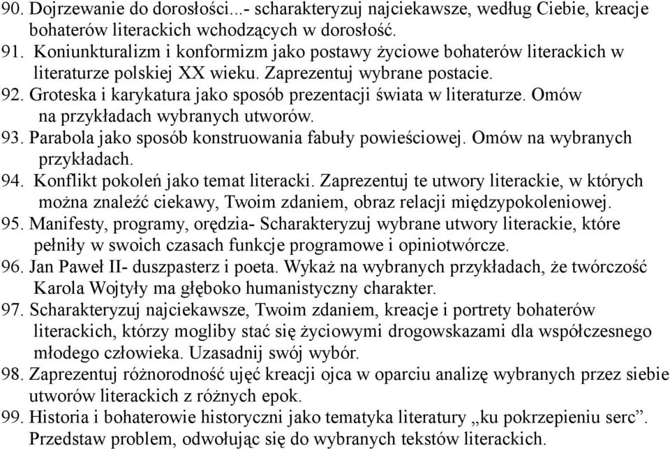 Groteska i karykatura jako sposób prezentacji świata w literaturze. Omów na przykładach wybranych utworów. 93. Parabola jako sposób konstruowania fabuły powieściowej. Omów na wybranych 94.