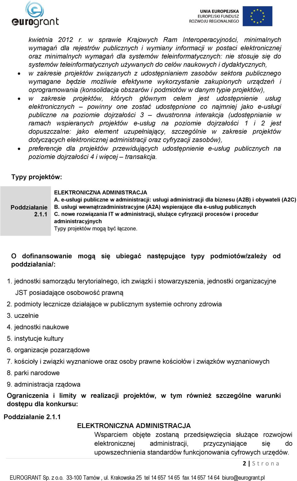 stosuje się do systemów teleinformatycznych używanych do celów naukowych i dydaktycznych, w zakresie projektów związanych z udostępnianiem zasobów sektora publicznego wymagane będzie możliwie