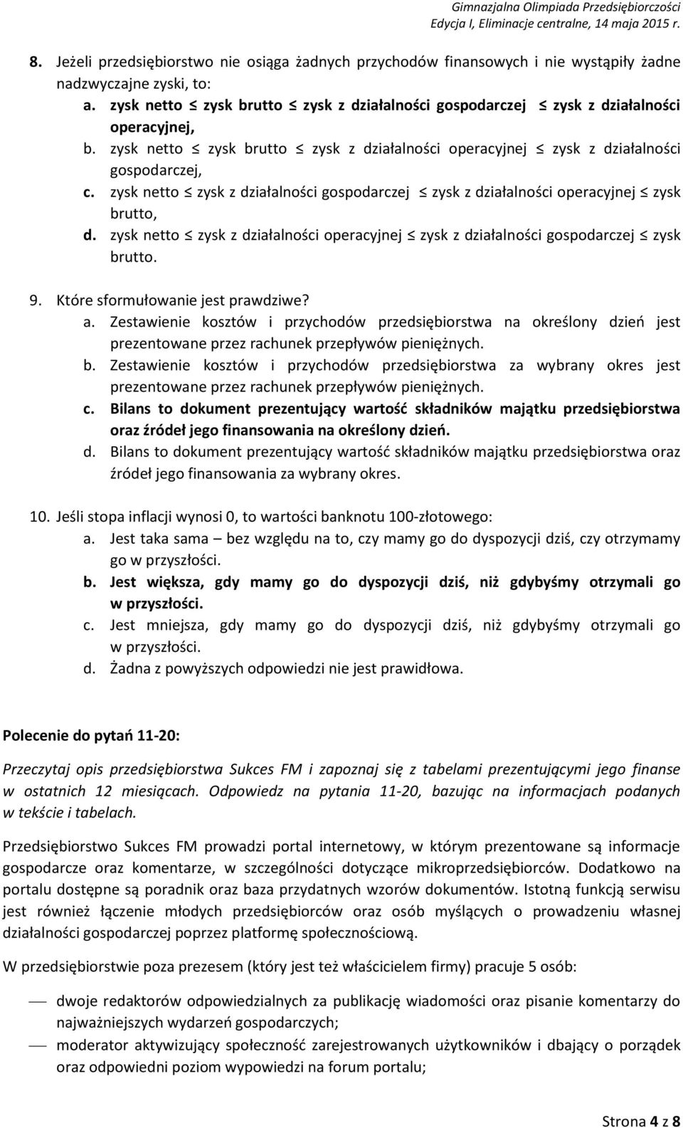 zysk netto zysk z działalności gospodarczej zysk z działalności operacyjnej zysk brutto, d. zysk netto zysk z działalności operacyjnej zysk z działalności gospodarczej zysk brutto. 9.