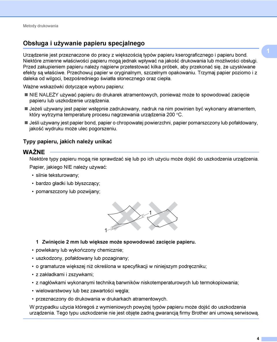 Przed zakupieniem papieru należy najpierw przetestować kilka próbek, aby przekonać się, że uzyskiwane efekty są właściwe. Przechowuj papier w oryginalnym, szczelnym opakowaniu.