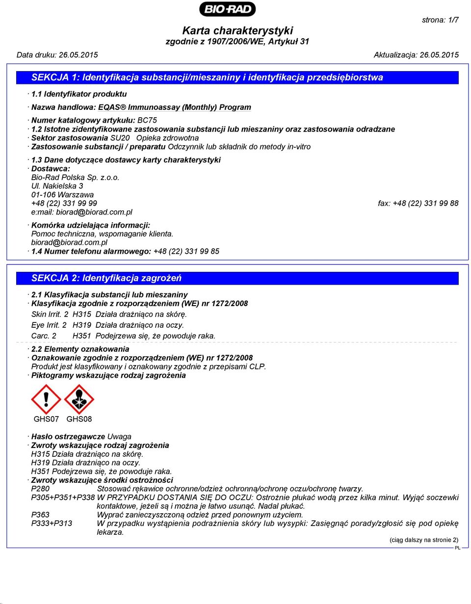 metody in-vitro 1.3 Dane dotyczące dostawcy karty charakterystyki Dostawca: Bio-Rad Polska Sp. z.o.o. Ul. Nakielska 3 01-106 Warszawa +48 (22) 331 99 99 fax: +48 (22) 331 99 88 e:mail: biorad@biorad.