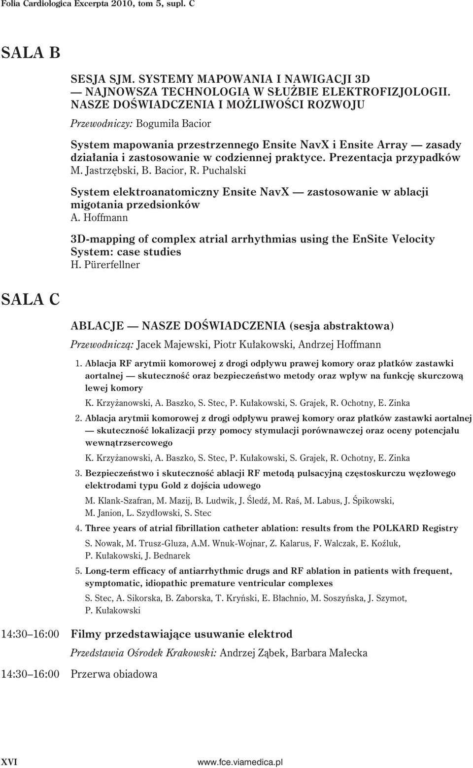 Prezentacja przypadków M. Jastrzębski, B. Bacior, R. Puchalski System elektroanatomiczny Ensite NavX zastosowanie w ablacji migotania przedsionków A.