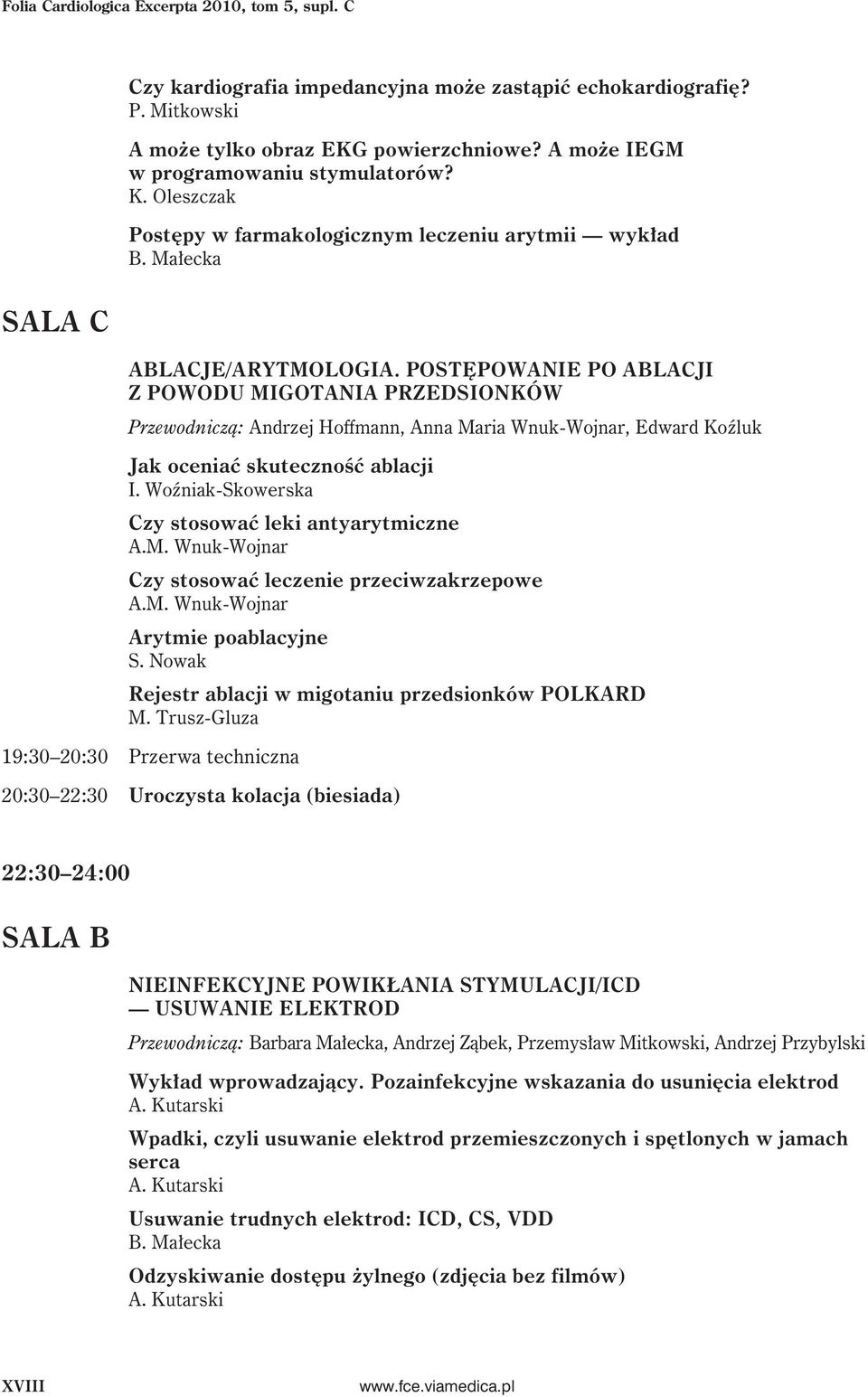 POSTĘPOWANIE PO ABLACJI Z POWODU MIGOTANIA PRZEDSIONKÓW Przewodniczą: Andrzej Hoffmann, Anna Maria Wnuk-Wojnar, Edward Koźluk Jak oceniać skuteczność ablacji I.