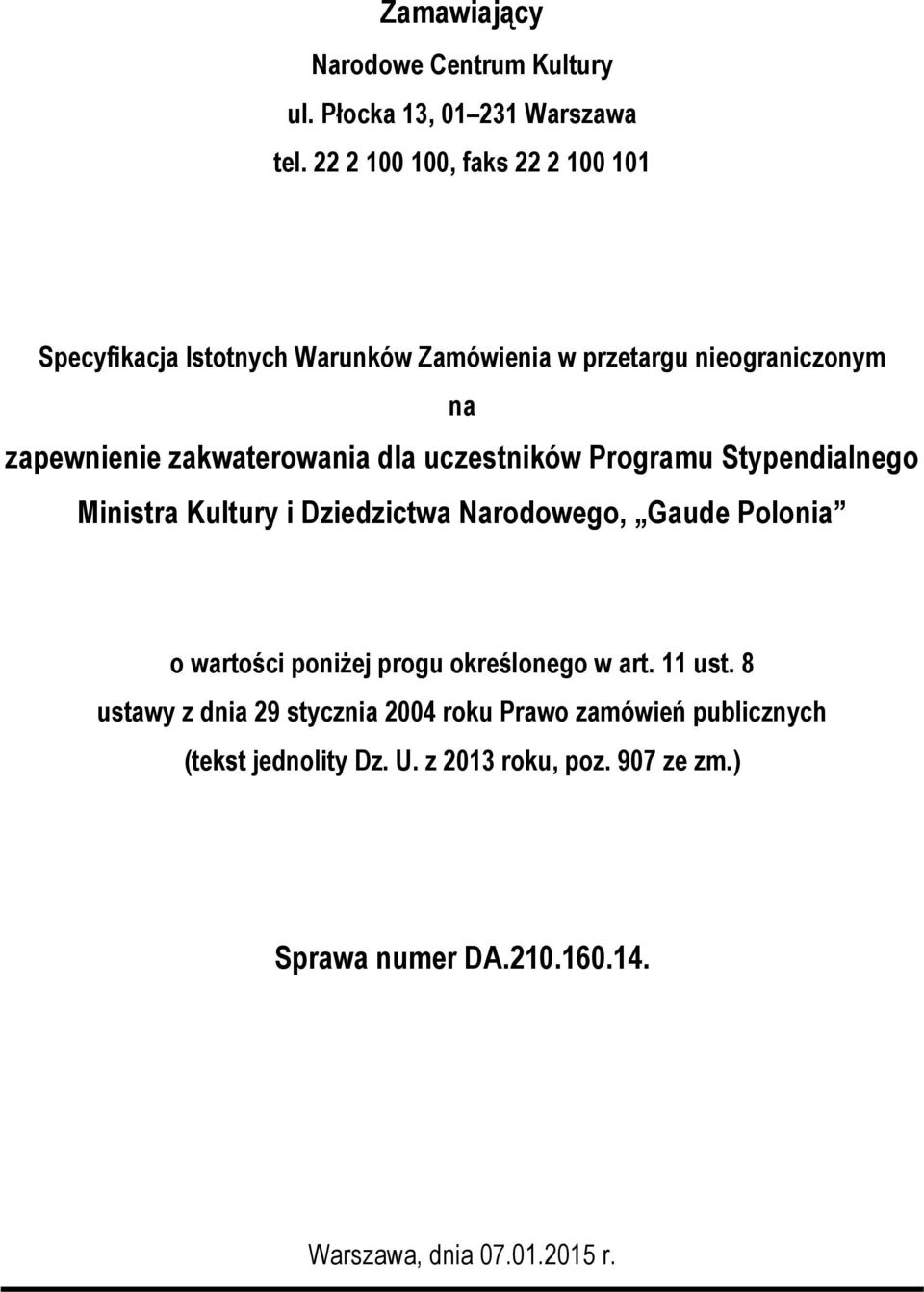 dla uczestników Programu Stypendialnego Ministra Kultury i Dziedzictwa Narodowego, Gaude Polonia o wartości poniżej progu