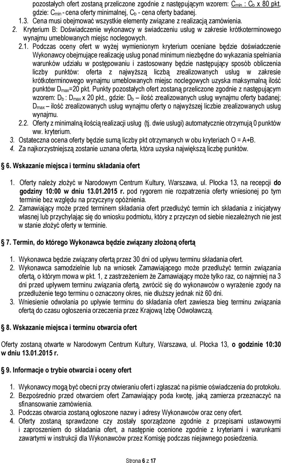 Kryterium B: Doświadczenie wykonawcy w świadczeniu usług w zakresie krótkoterminowego wynajmu umeblowanych miejsc noclegowych. 2.1.