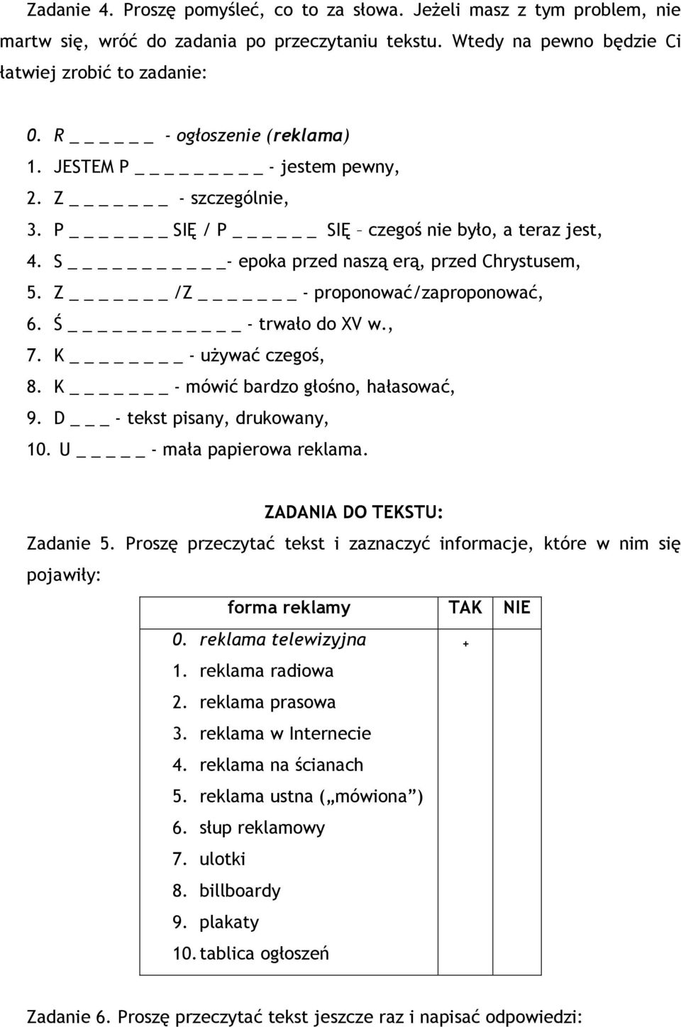 Z _ /Z _ - proponować/zaproponować, 6. Ś - trwało do XV w., 7. K - używać czegoś, 8. K _ - mówić bardzo głośno, hałasować, 9. D _ - tekst pisany, drukowany, 10. U _ - mała papierowa reklama.