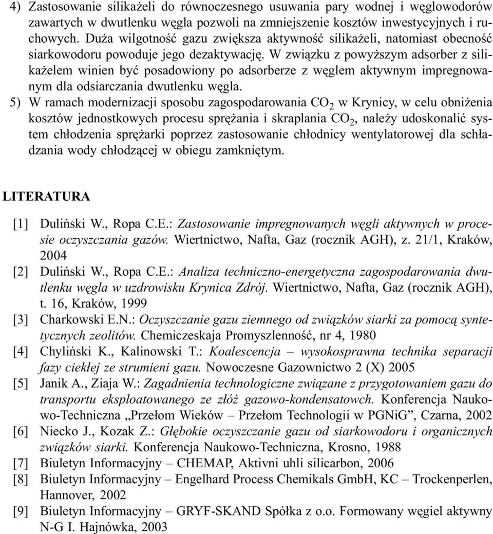 W zwi¹zku z powy szym adsorber z silika elem winien byæ posadowiony po adsorberze z wêglem aktywnym impregnowanym dla odsiarczania dwutlenku wêgla.