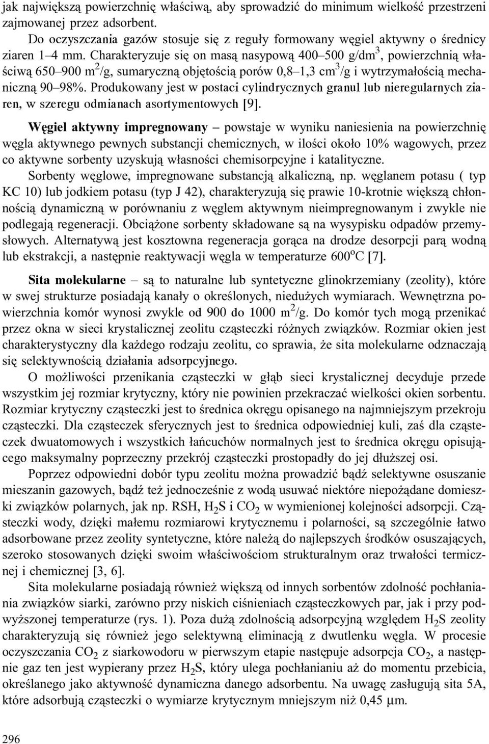 Charakteryzuje siê on mas¹ nasypow¹ 400 500 g/dm 3, powierzchni¹ w³aœciw¹ 650 900 m 2 /g, sumaryczn¹ objêtoœci¹ porów 0,8 1,3 cm 3 /g i wytrzyma³oœci¹ mechaniczn¹ 90 98%.