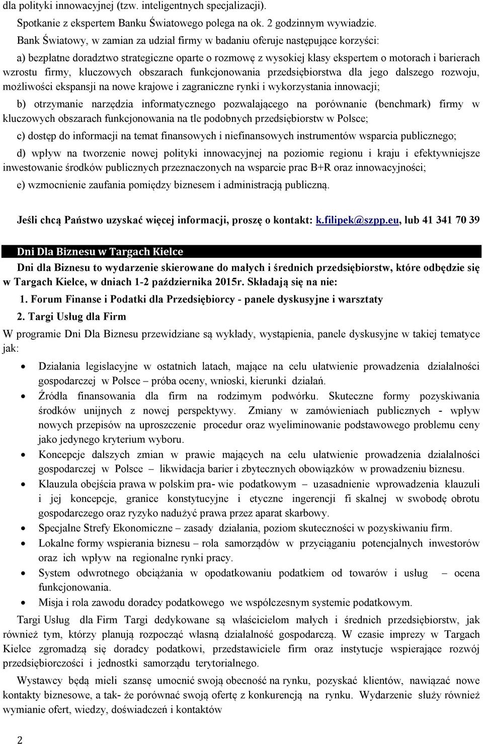 kluczowych obszarach funkcjonowania przedsiębiorstwa dla jego dalszego rozwoju, możliwości ekspansji na nowe krajowe i zagraniczne rynki i wykorzystania innowacji; b) otrzymanie narzędzia