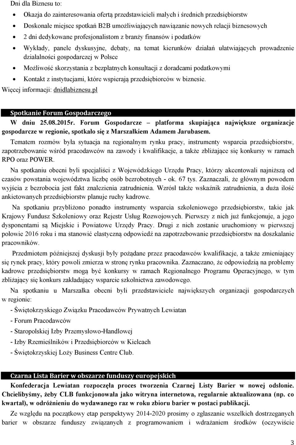 skorzystania z bezpłatnych konsultacji z doradcami podatkowymi Kontakt z instytucjami, które wspierają przedsiębiorców w biznesie. Więcej informacji: dnidlabiznesu.